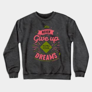 Never Give Up On Your Dreams Crewneck Sweatshirt